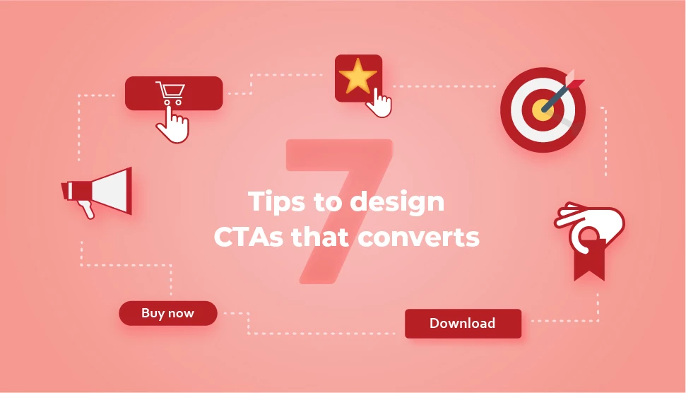 7 tips to design the perfect Call-to-Action that converts